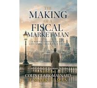 The Making of a Fiscal Market Man: A Poetic Chronicle of a Life and Career Well Spent: 1 (The Market Man Collection)