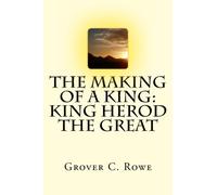 The Making of a King: King Herod The Great