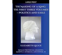 The Making of a King: The First Three Volumes - Politics and Exile: 8 (Roman Provincial Shadows: Agrippa I, Intrigue, and Power)