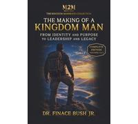 The Making of a Kingdom Man: From Identity and Purpose to Leadership and Legacy