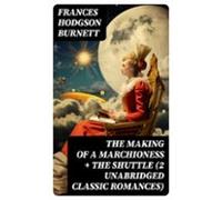 The Making Of A Marchioness + The Shuttle (2 Unabridged Classic Romanc