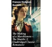 The Making Of A Marchioness + The Shuttle (2 Unabridged Classic Romanc