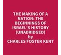The Making Of A Nation: The Beginnings Of Israels History (unabridged)