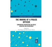 The Making of a Police Officer: Comparative Perspectives on Police Education and Recruitment (Routledge Frontiers of Criminal Justice)