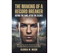 The Making of a Record Breaker: Before the Fame, After the Silence: How a boy from Madeira rewrote what football greatness looks like