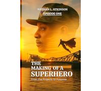 THE MAKING OF A SUPERHERO: FROM THE PROJECTS TO PURPOSE: EPISODE ONE