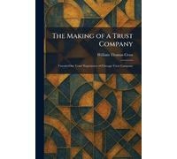 The Making of a Trust Company: Twenty-One Years' Experience of Chicago Trust Company