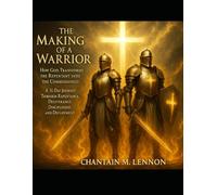 The Making of a Warrior How God Transforms the Repentant into the Commissioned A 31-Day Journey Through Repentance, Deliverance, Discipleship, and Deployment
