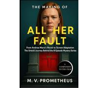 The Making of All Her Fault: From Andrea Mara’s Novel to Screen Adaptation The Untold Journey Behind the 8-Episode Mystery Series