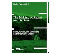 The Making of Alpine Architecture: Media, Awards, and Exhibitions in Vorarlberg and Grisons: 9 (JOVIS research, 9)