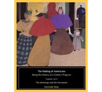 The Making of Americans: Being a History of a Family's Progress: Volume 1. The Dehnings and the Herslands