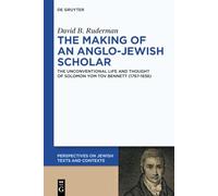 The Making of an Anglo-Jewish Scholar: The Unconventional Life and Thought of Solomon Yom Tov Bennett (1767-1838): 29 (Perspectives on Jewish Texts and Contexts, 29)