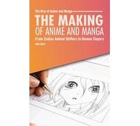 The Making of Anime and Manga: From Zodiac Animal shifters to Demon Slayers (The Rise of Anime and Manga)