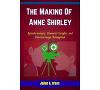 The Making Of Anne Shirley: Episode analysis, Character Insights, and Classical magic Reimagined.