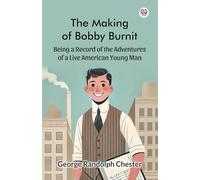 The Making of Bobby Burnit Being a Record of the Adventures of a Live American Young Man