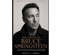 The Making Of Bruce Springsteen: From New Jersey Roots To American Rock Legend