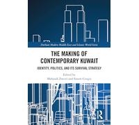 The Making of Contemporary Kuwait: Identity, Politics, and its Survival Strategy (Durham Modern Middle East and Islamic World Series)