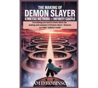 THE MAKING OF DEMON SLAYER KIMETSU NO YAIBA -INFINITY CASTLE: Everything you need to know about the making and summary of Demon slayer : Kimetsu no Yaiba -Infinity Castle