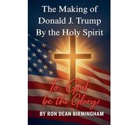 The Making of Donald J. Trump By the Holy Spirit