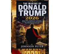 THE MAKING OF DONALD TRUMP 2026: Power, Politics, Wealth Secrets, Controversy, Resilience, Leadership Tactics, and America's Most Polarizing Figure Revealed