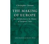 The Making of Europe: An Introduction to the History of European Unity (The Works of Christopher Dawson)