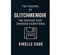 The Making of GlitchMemoir: The Archive That Changed Everything