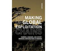 The making of global exploitation chains. Farmers, workers, and export-oriented horticulture in Tanzania (Sociology)