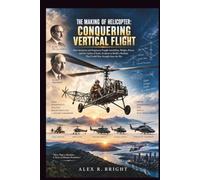 THE MAKING OF HELICOPTER: CONQUERING VERTICAL FLIGHT: 61 (DISCOVER SOMETHING NEW EVERYDAY)