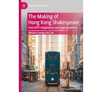 The Making of Hong Kong Shakespeare: Post-1997 Adaptations and Appropriations (Global Shakespeares)