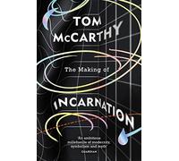 The Making of Incarnation: The incredible novel from the bestselling, Booker Prize shortlisted author