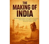 The Making of India: An enthralling narrative of the Indian subcontinent from ancient river valleys to independence and modern rebirth. (Compact History)