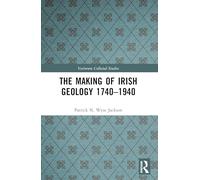 The Making of Irish Geology 1740-1940 (Variorum Collected Studies)