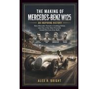THE MAKING OF MERCEDES-BENZ W125 AN INSPIRING HISTORY: 42 (DISCOVER SOMETHING NEW EVERYDAY)