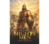 THE MAKING OF MIGHTY MEN