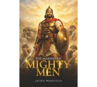 THE MAKING OF MIGHTY MEN