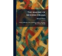 The Making of Modern Drama: A Study of BFuchner, Ibsen, Strindberg, Chekhov, Pirandello, Brecht, Beckett, Handke