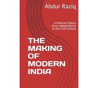 THE MAKING OF MODERN INDIA: A Political History from Independence to the 21st Century
