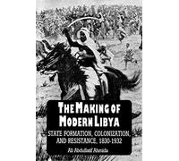 The Making of Modern Libya: State Formation, Colonization, and Resistance, 1830-1932 (SUNY series in the Social and Economic History of the Middle East)