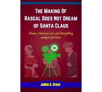 The Making Of Rascal Does Not Dream of Santa Claus: Themes, Character arcs and Storytelling analysis for Fans.