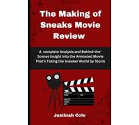 The Making of Sneaks Movie Review: A Complete Analysis and Behind-the-Scenes Insight into the Animated Movie That’s Taking the Sneaker World by Storm