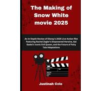 The Making of Snow White movie 2025: An In-Depth Review of Disney’s 2025 Live-Action film Featuring Rachel Zegler’s Empowered Heroine, Gal Gadot’s ... and the Future of Fairy Tale Adaptations
