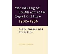 The Making of South African Legal Culture 1902-1936: Fear, Favour and Prejudice