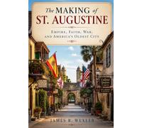 The Making of St. Augustine: Empire, Faith, War, and America’s Oldest City