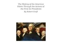 The Making of the American Fabric Through the Actions of the First 42 Presidents