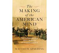 The Making of the American Mind: The Story and Meaning of the Declaration of Independence