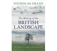 The Making Of The British Landscape: From the Ice Age to the Present [Idioma Inglés]