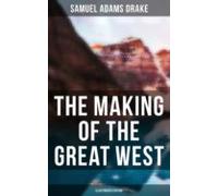 The Making Of The Great West (illustrated Edition) (ebook)