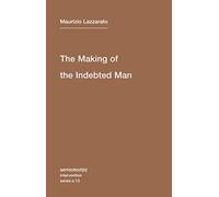 The Making of the Indebted Man: An Essay on the Neoliberal Condition (Semiotext(e) / Intervention Series)