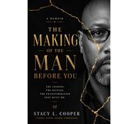 The Making Of The Man Before You: The Lessons. The Battles. The Transformation That Built Me.