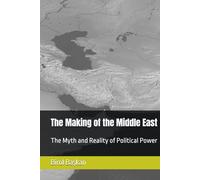 The Making of the Middle East: The Myth and Reality of Political Power